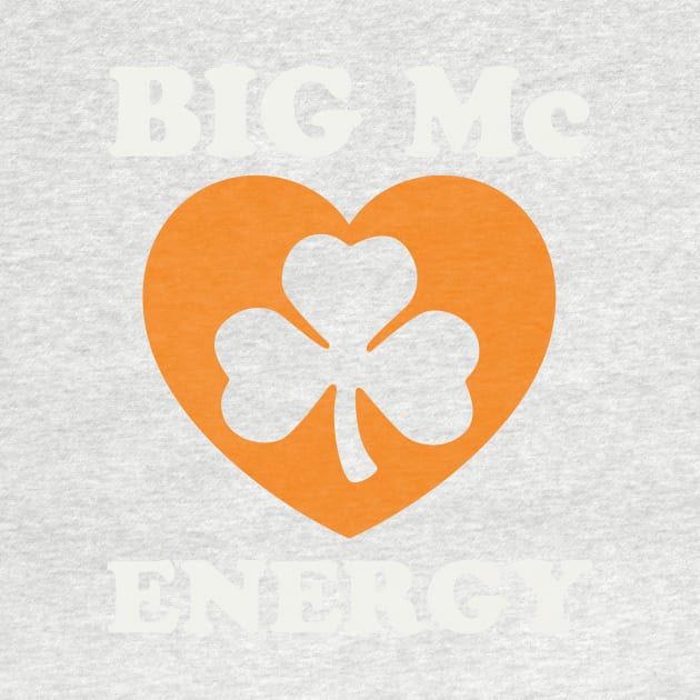 Big Mc Energy St Patricks Day Irish Last Names Starting with Mc by PodDesignShop